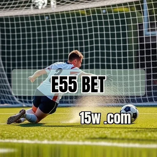 e55.com bet VIP